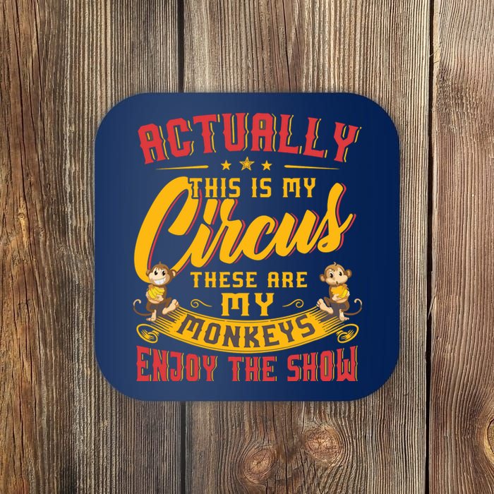 My Circus My Monkeys Funny Gift For Coaster