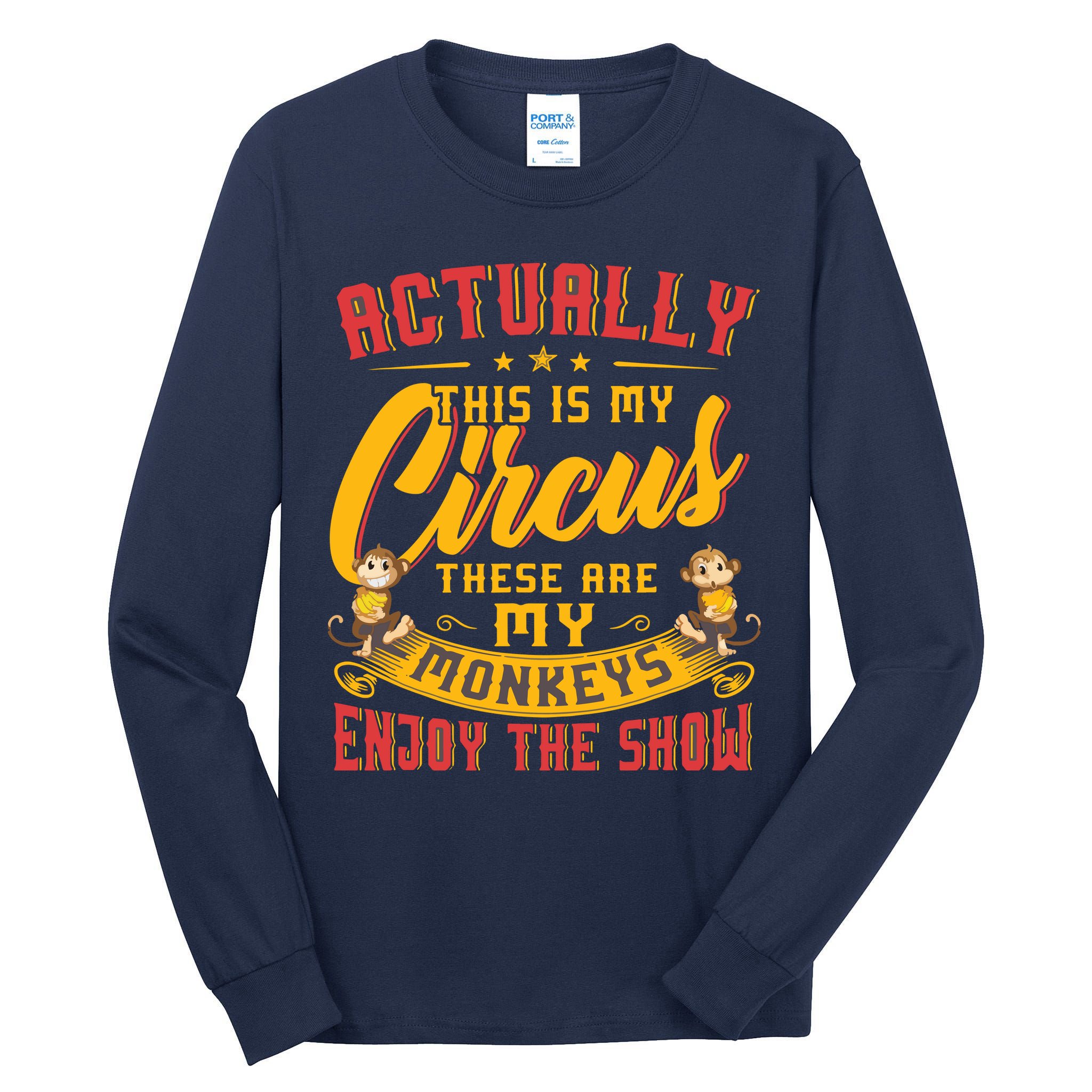 My Circus My Monkeys Funny Gift For Tall Long Sleeve T-Shirt