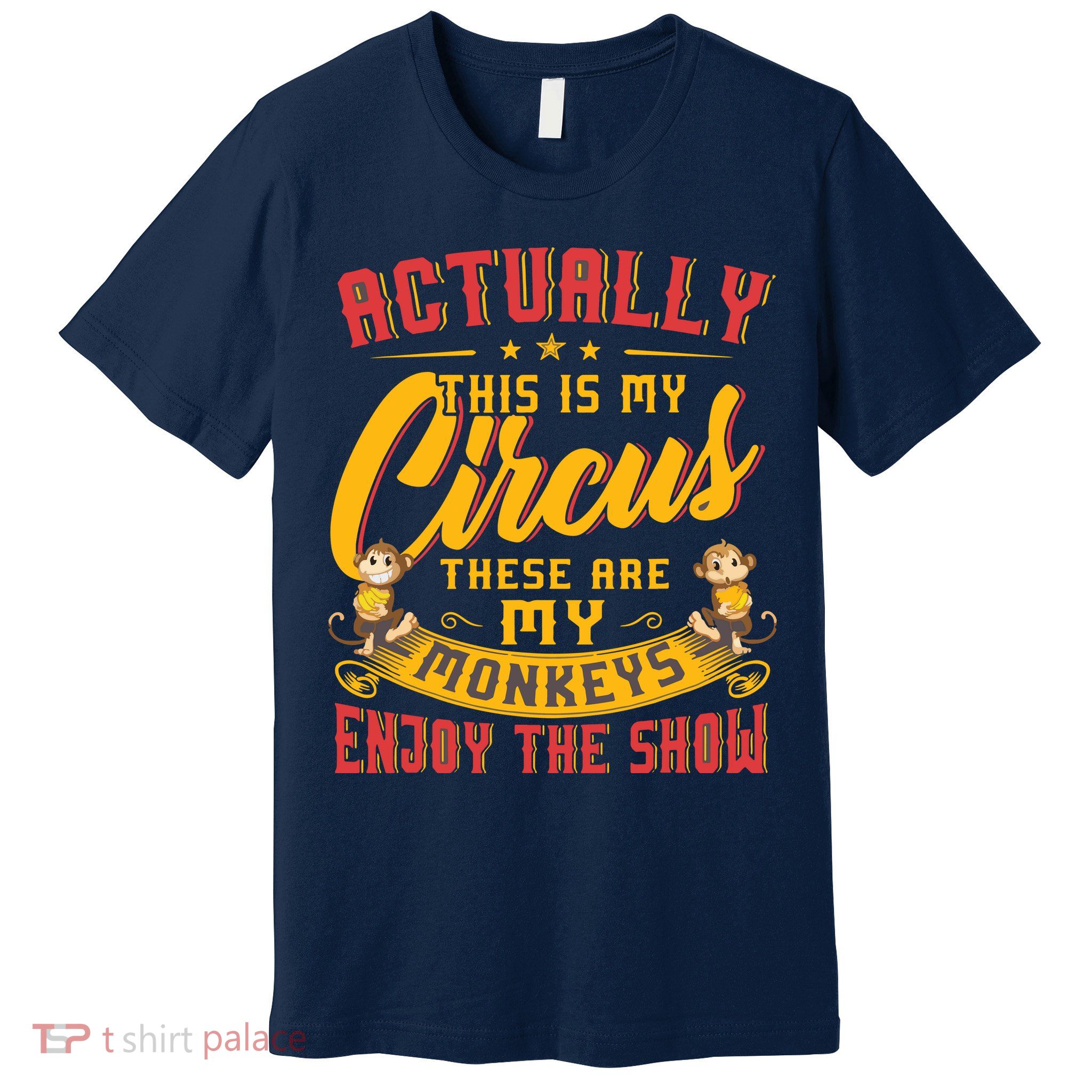 My Circus My Monkeys Funny Gift For Premium T-Shirt