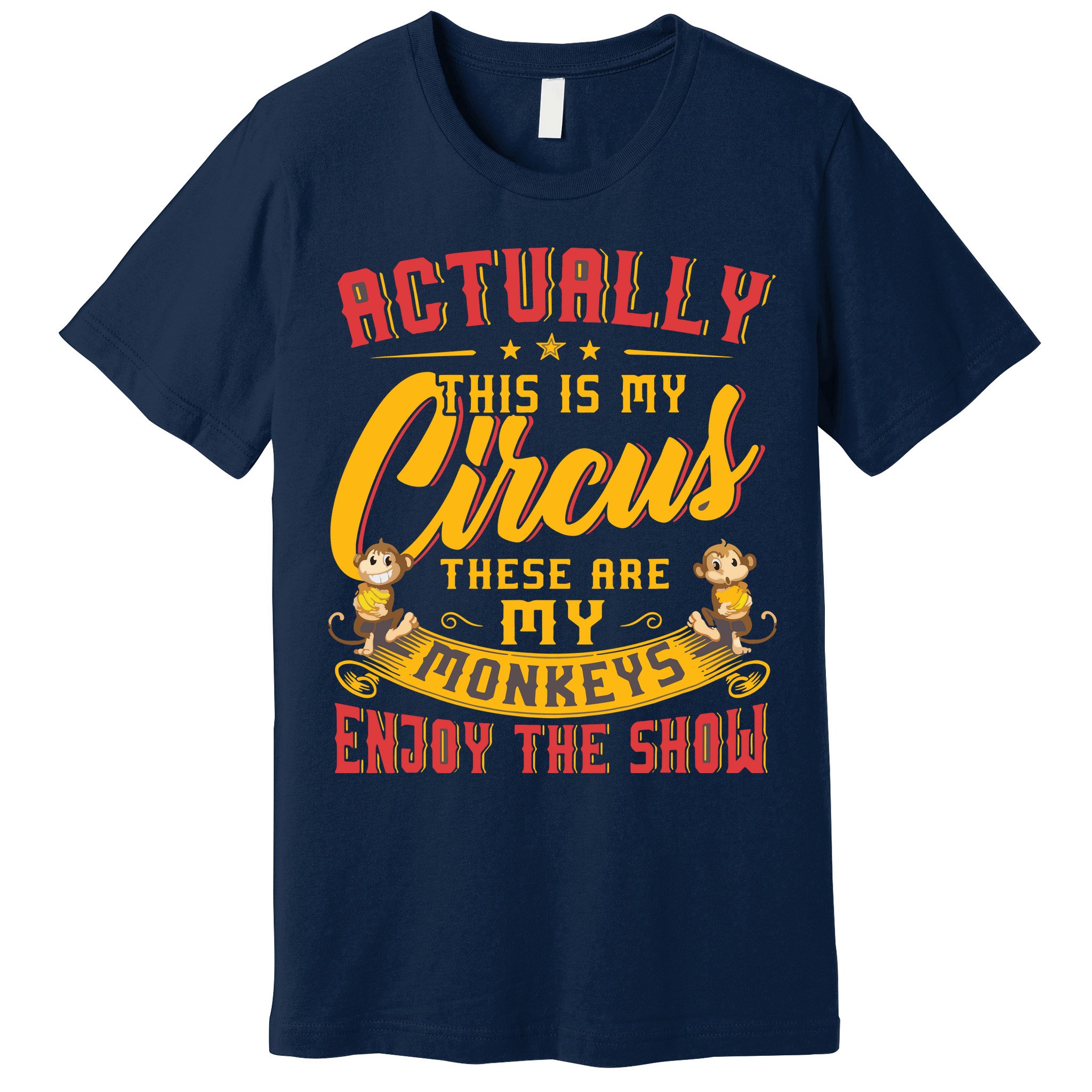 My Circus My Monkeys Funny Gift For Premium T-Shirt