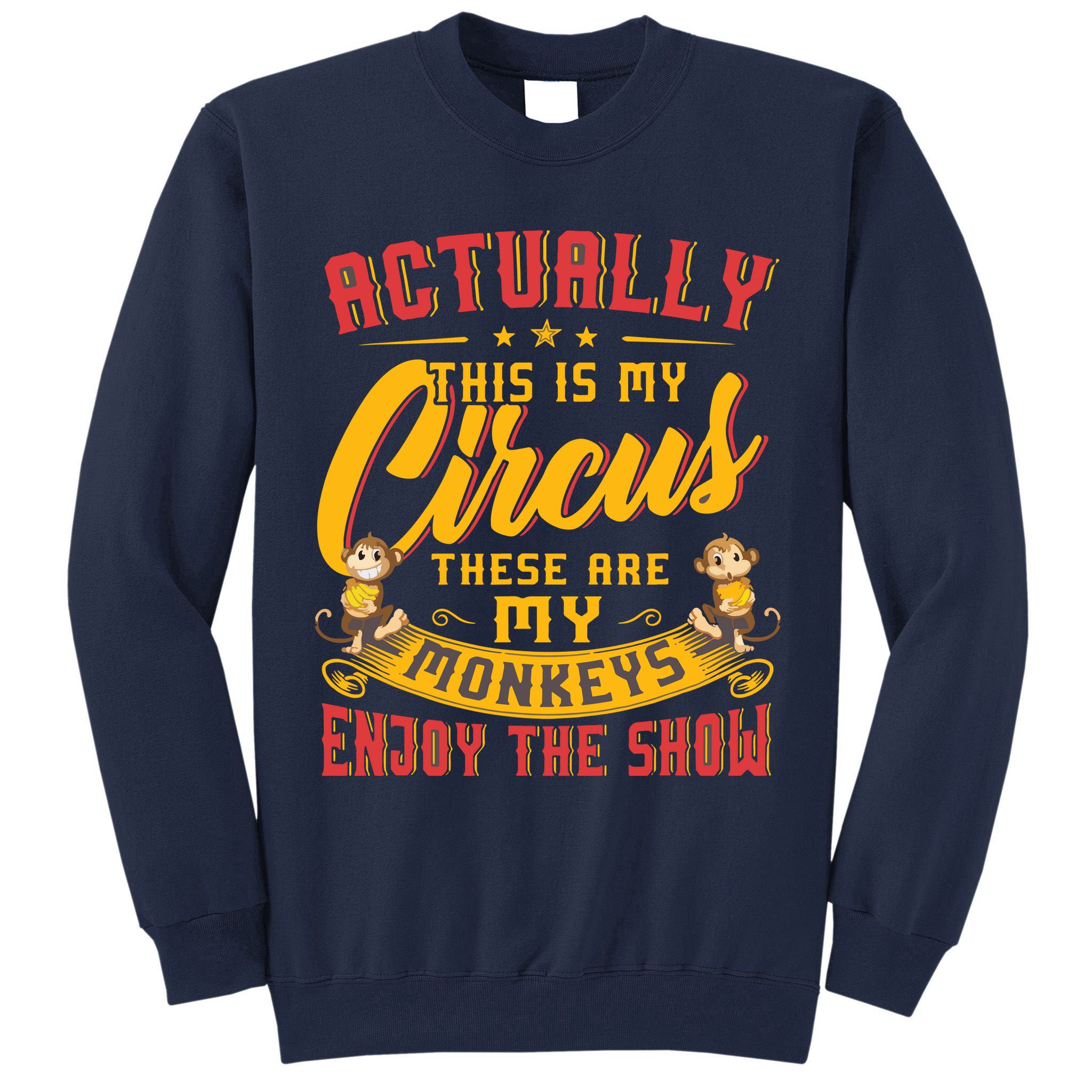 My Circus My Monkeys Funny Gift For Tall Sweatshirt