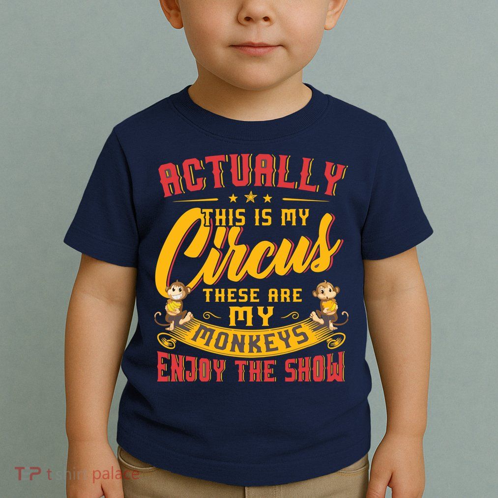 My Circus My Monkeys Funny Gift For Toddler T-Shirt