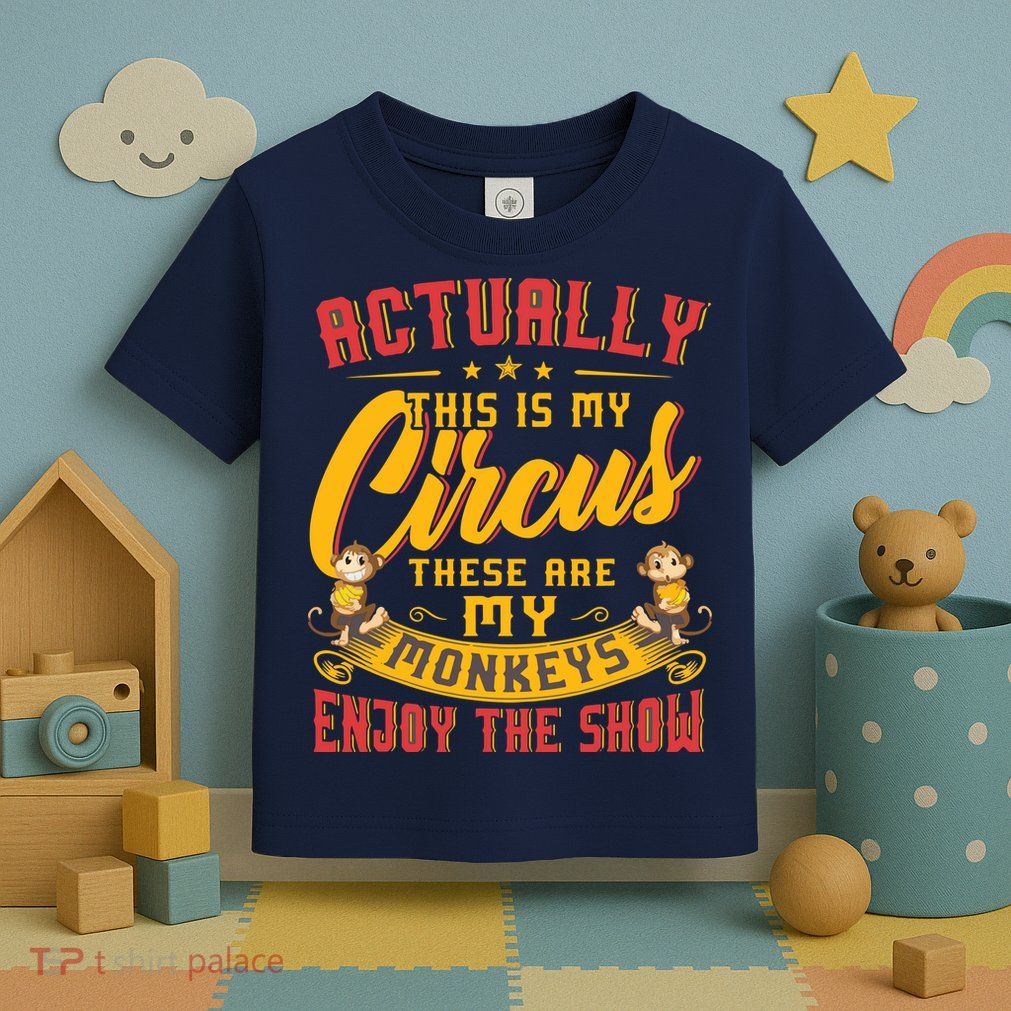 My Circus My Monkeys Funny Gift For Toddler T-Shirt