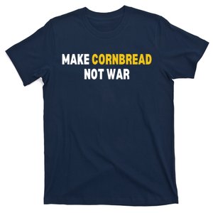 Make Cornbread Not War Funny Cooking T-Shirt