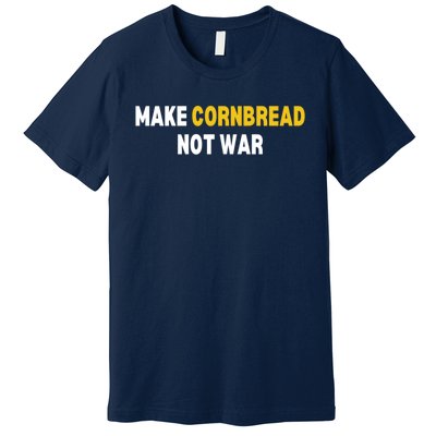 Make Cornbread Not War Funny Cooking Premium T-Shirt