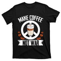 Make Coffee Not War Coffee Bean Barista Drinking  T-Shirt