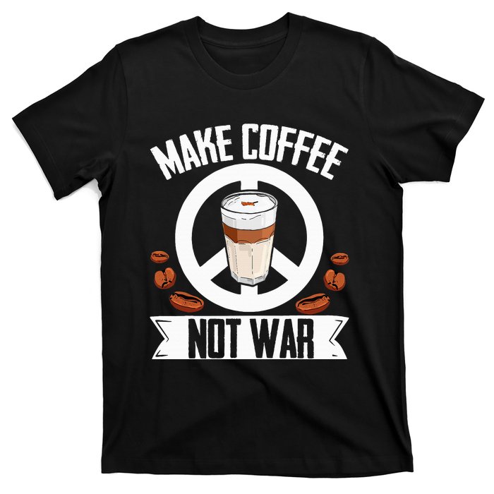 Make Coffee Not War Coffee Bean Barista Drinking  T-Shirt