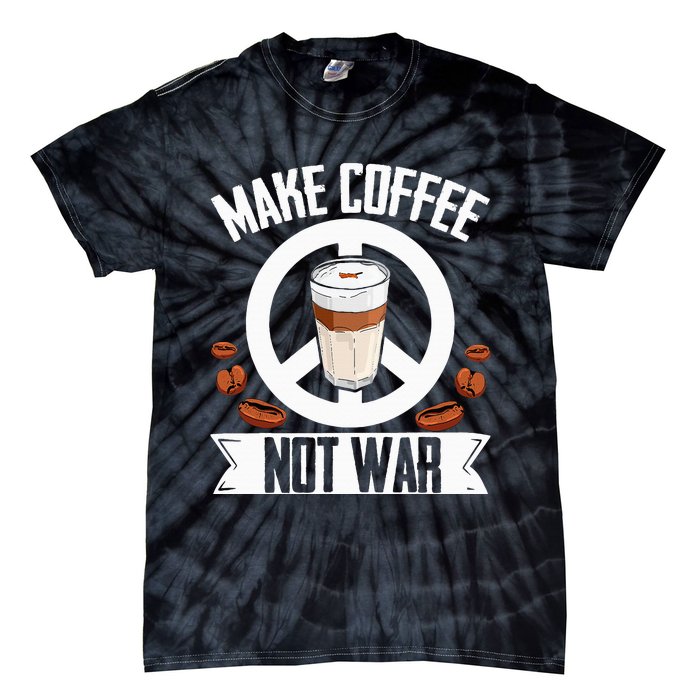 Make Coffee Not War Coffee Bean Barista Drinking  Tie-Dye T-Shirt