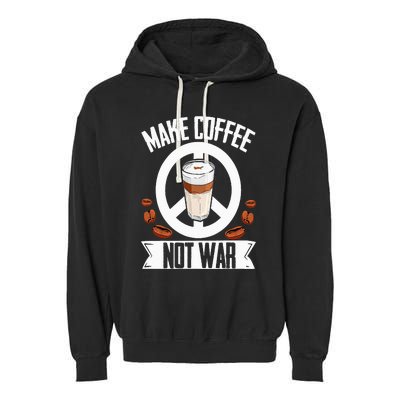 Make Coffee Not War Coffee Bean Barista Caffeine Drinking Garment-Dyed Fleece Hoodie