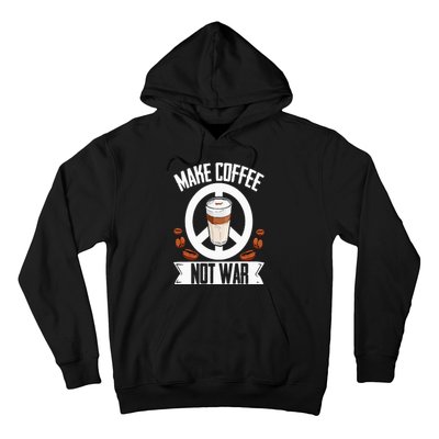 Make Coffee Not War Coffee Bean Barista Caffeine Drinking Hoodie