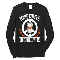 Make Coffee Not War Coffee Bean Barista Caffeine Drinking Long Sleeve Shirt