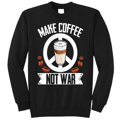 Make Coffee Not War Coffee Bean Barista Caffeine Drinking Sweatshirt