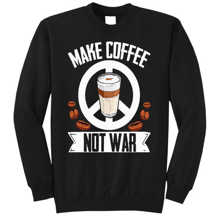 Make Coffee Not War Coffee Bean Barista Caffeine Drinking Tall Sweatshirt