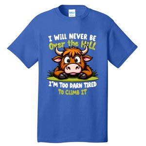 Messy Cow Never Over Hill Too Tired Climb Fun Gift Tall T-Shirt