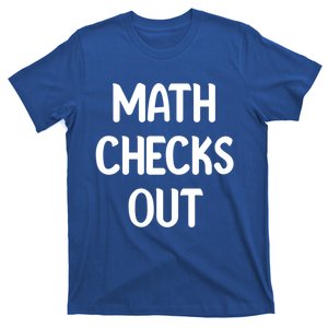 Math Checks Out Awesome Nerdy And Cases Funny Dad Jokes Cute Gift T-Shirt