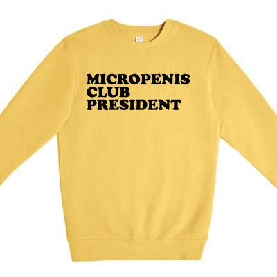 Micropenis Club President Funny Meme Sarcastic Stupid Cringe Premium Crewneck Sweatshirt