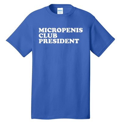 Micropenis Club President Funny Meme Sarcastic Stupid Cringe Tall T-Shirt