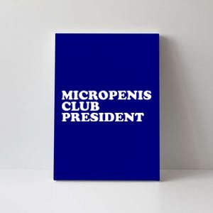 Micropenis Club President Funny Meme Sarcastic Stupid Cringe Canvas