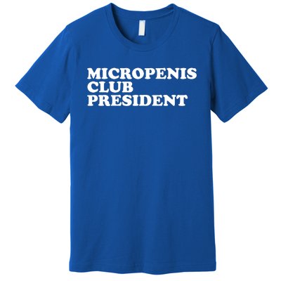 Micropenis Club President Funny Meme Sarcastic Stupid Cringe Premium T-Shirt