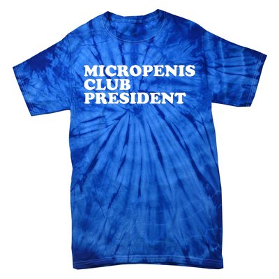 Micropenis Club President Funny Meme Sarcastic Stupid Cringe Tie-Dye T-Shirt