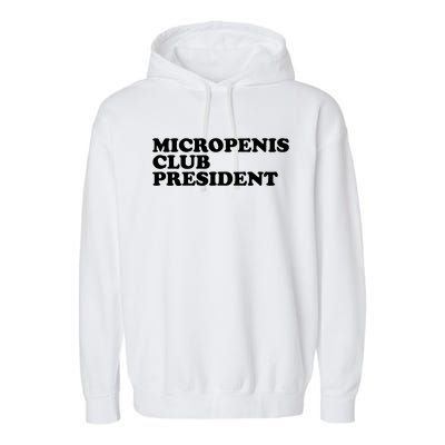 Micropenis Club President Funny Meme Sarcastic Stupid Cringe Garment-Dyed Fleece Hoodie