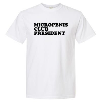 Micropenis Club President Funny Meme Sarcastic Stupid Cringe Garment-Dyed Heavyweight T-Shirt