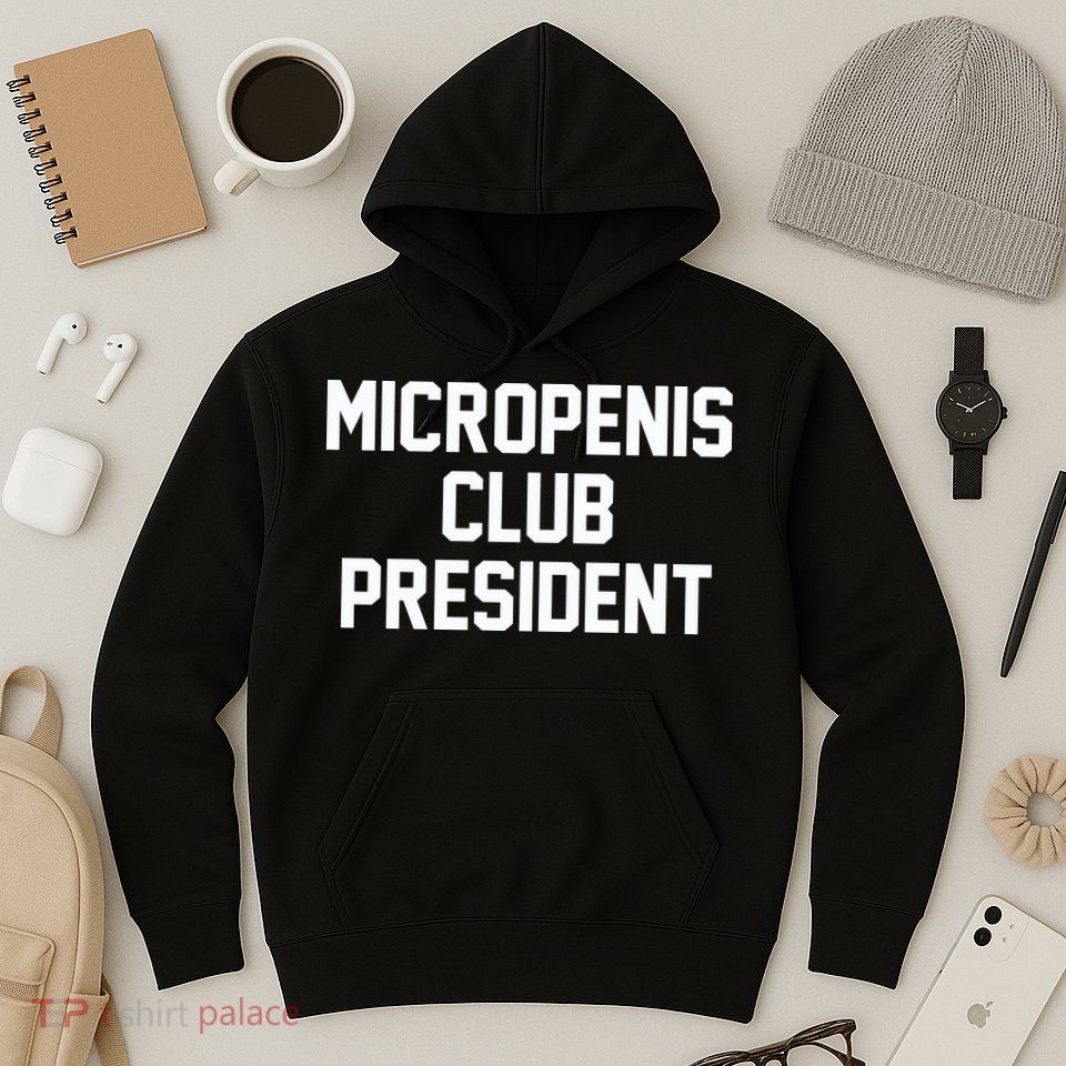Micropenis Club President Funny Saying Sarcastic Guys Hoodie