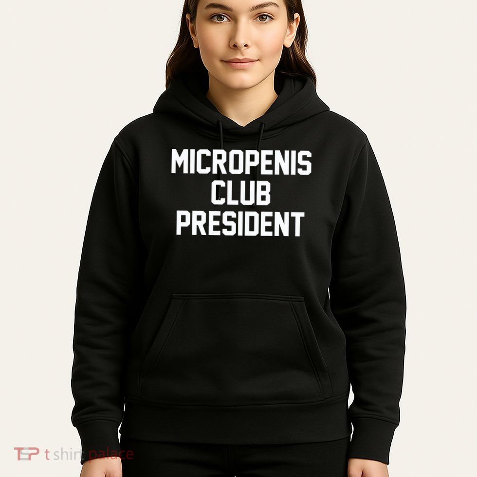 Micropenis Club President Funny Saying Sarcastic Guys Hoodie