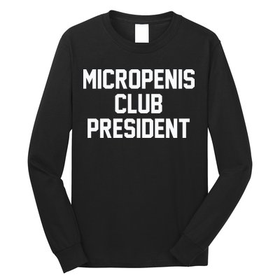 Micropenis Club President Funny Saying Sarcastic Guys Long Sleeve Shirt