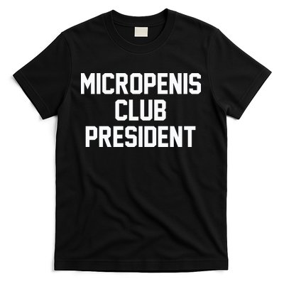 Micropenis Club President Funny Saying Sarcastic Guys T-Shirt