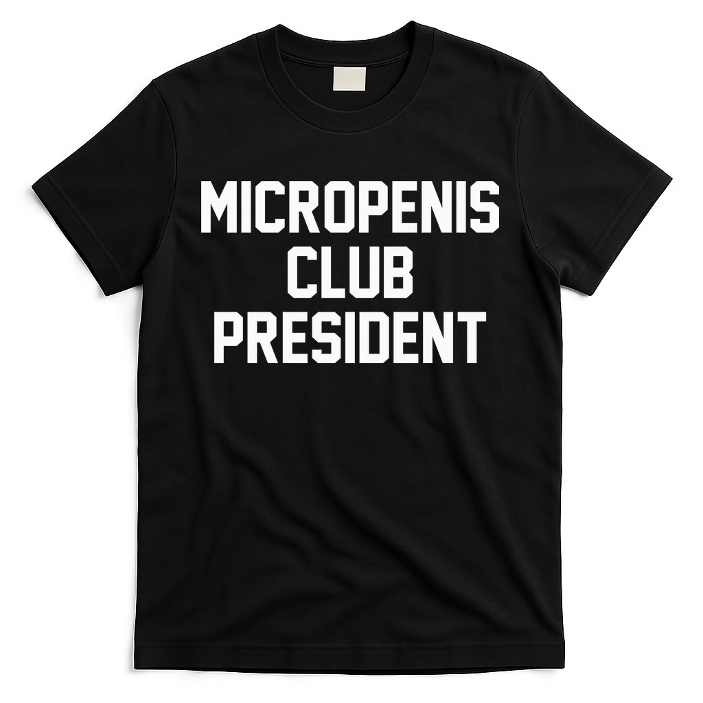 Micropenis Club President Funny Saying Sarcastic Guys T-Shirt