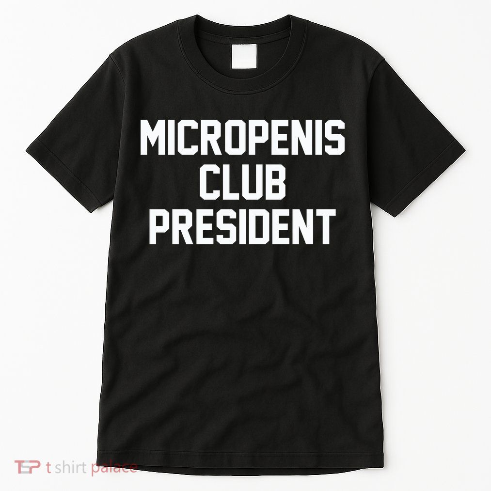 Micropenis Club President Funny Saying Sarcastic Guys Tall T-Shirt