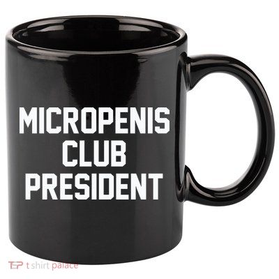 Micropenis Club President Funny Saying Sarcastic Guys 11oz C Handle Ceramic Mug