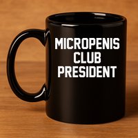 Micropenis Club President Funny Saying Sarcastic Guys 11oz C Handle Ceramic Mug