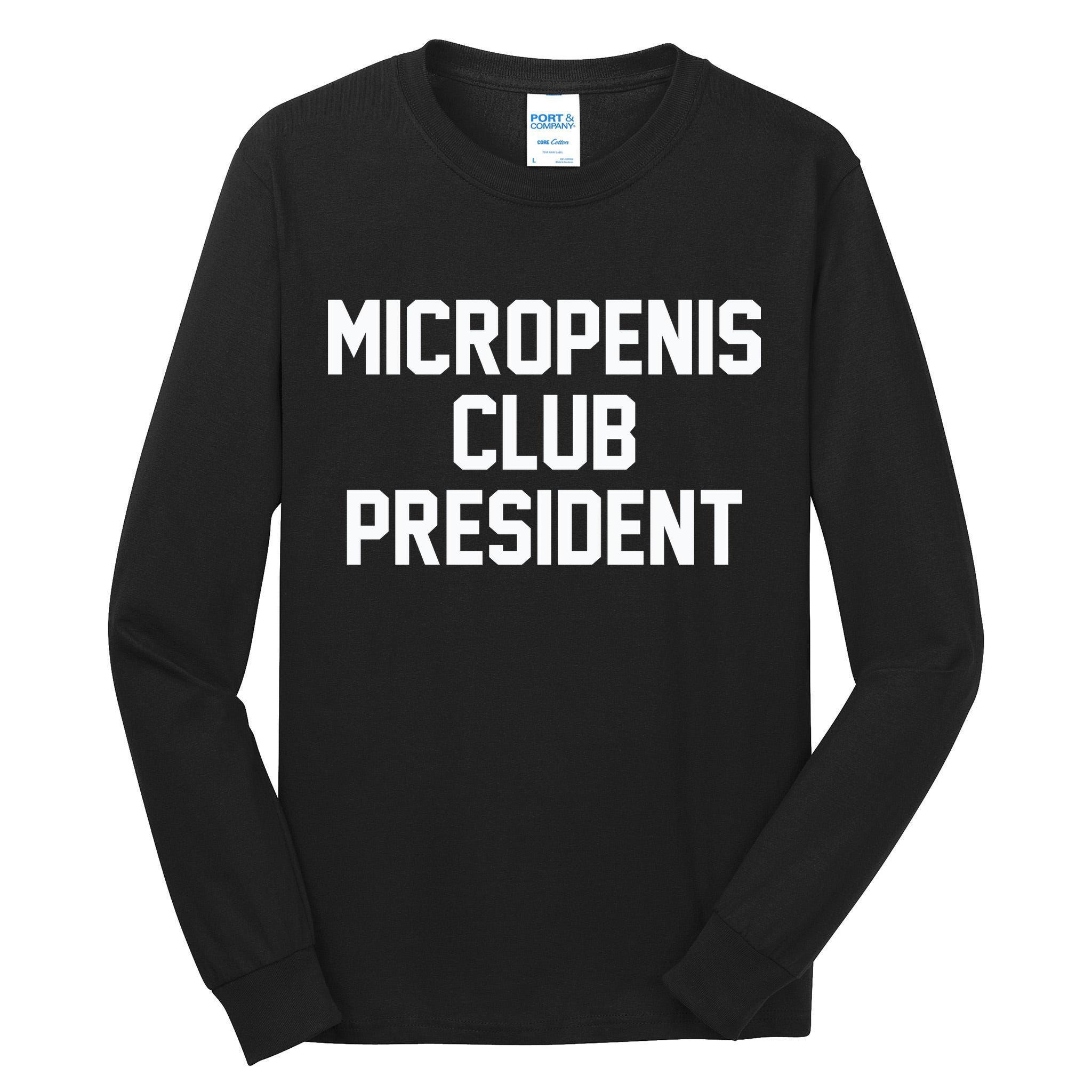 Micropenis Club President Funny Saying Sarcastic Guys Tall Long Sleeve T-Shirt