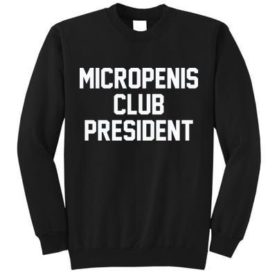 Micropenis Club President Funny Saying Sarcastic Guys Tall Sweatshirt
