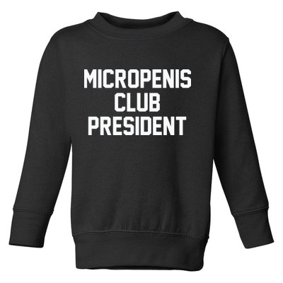 Micropenis Club President Funny Saying Sarcastic Guys Toddler Sweatshirt