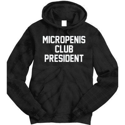 Micropenis Club President Funny Saying Sarcastic Guys Tie Dye Hoodie