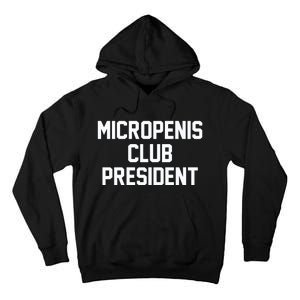 Micropenis Club President Funny Saying Sarcastic Guys Tall Hoodie