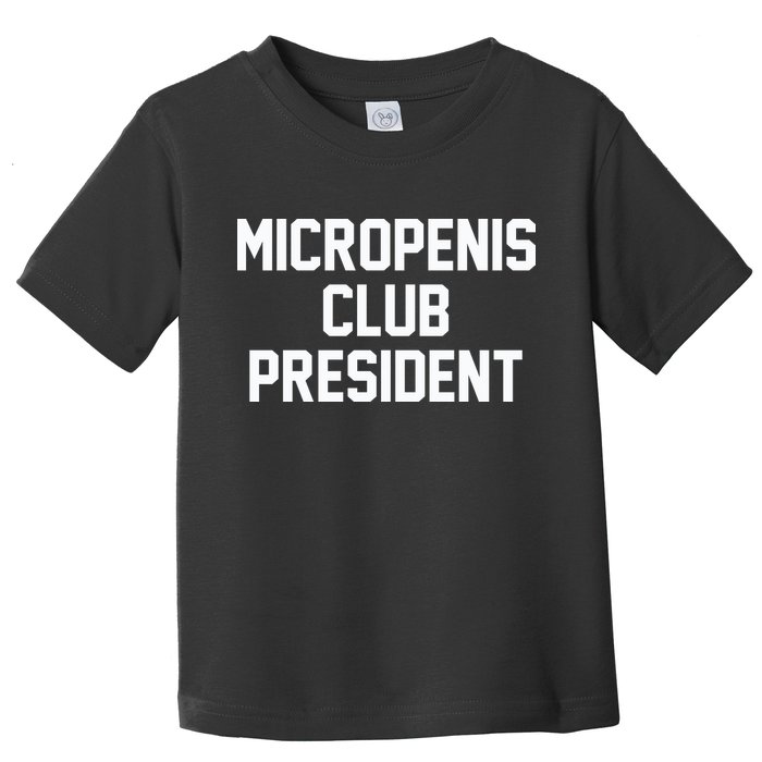 Micropenis Club President Funny Saying Sarcastic Guys Toddler T-Shirt