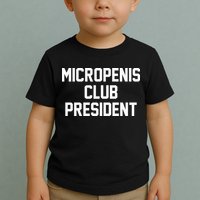 Micropenis Club President Funny Saying Sarcastic Guys Toddler T-Shirt