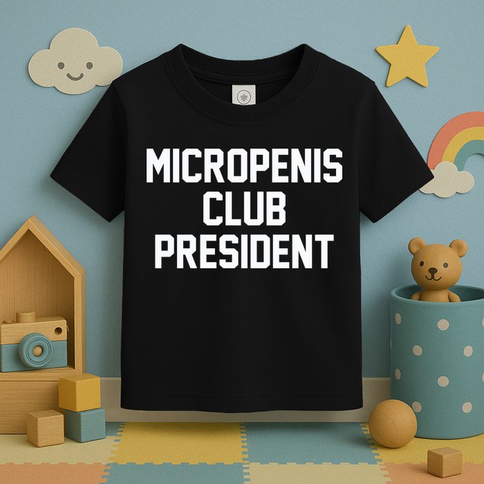 Micropenis Club President Funny Saying Sarcastic Guys Toddler T-Shirt