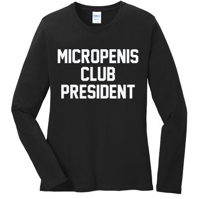 Micropenis Club President Funny Saying Sarcastic Guys Ladies Long Sleeve Shirt