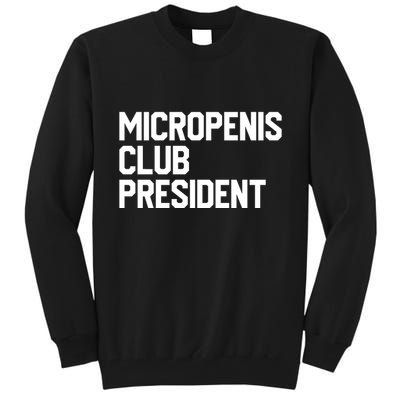 Micropenis Club President Funny Meme Sarcastic Stupid Cringe Tall Sweatshirt