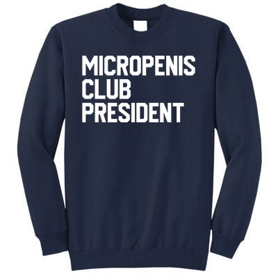 Micropenis Club President Funny Meme Sarcastic Stupid Cringe Tall Sweatshirt