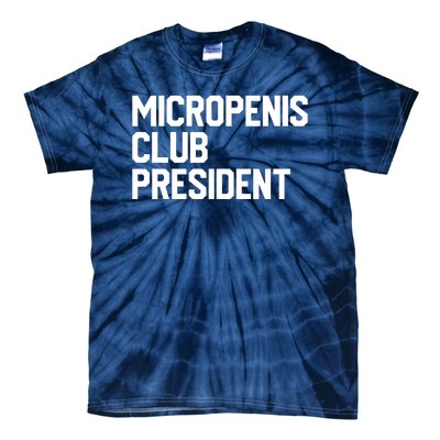 Micropenis Club President Funny Meme Sarcastic Stupid Cringe Tie-Dye T-Shirt