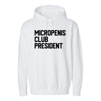 Micropenis Club President Funny Meme Sarcastic Stupid Cringe Garment-Dyed Fleece Hoodie