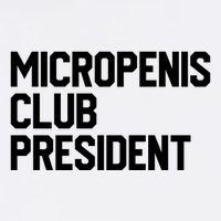 Micropenis Club President Funny Meme Sarcastic Stupid Cringe Garment-Dyed Sweatshirt