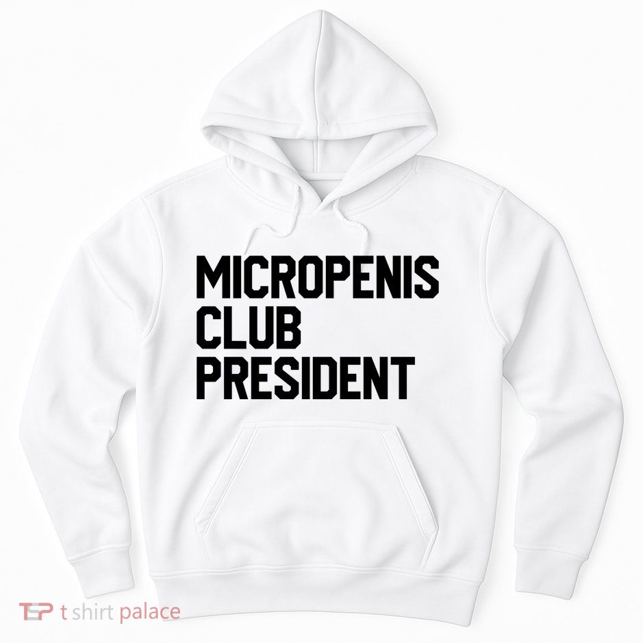 Micropenis Club President Funny Meme Sarcastic Stupid Cringe Hoodie