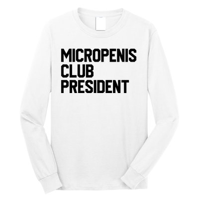 Micropenis Club President Funny Meme Sarcastic Stupid Cringe Long Sleeve Shirt